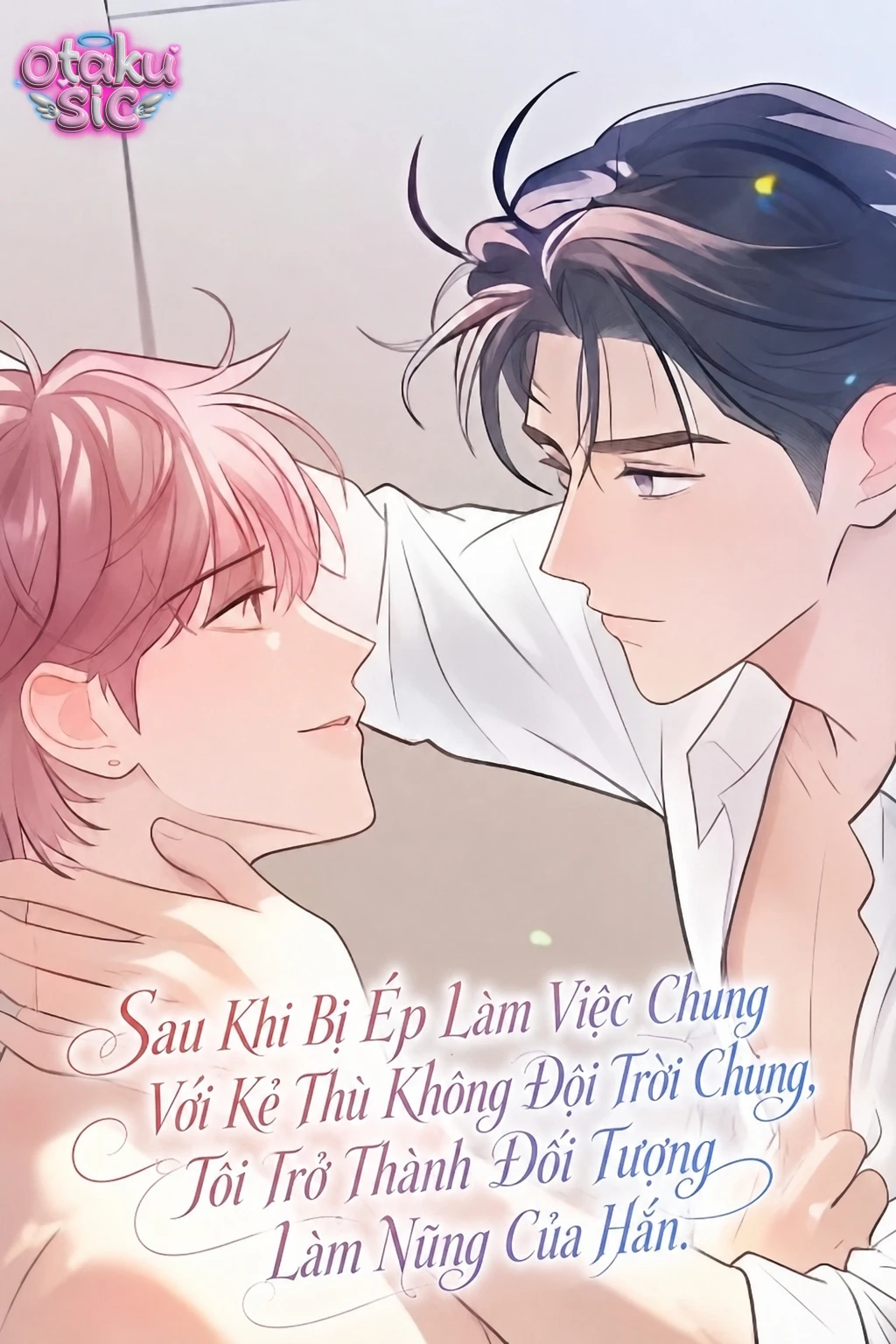 Sau Khi Bị Ép Làm Việc Chung Với Kẻ Thù Không Đội Trời Chung, Tôi Trở Thành Đối Tượng Làm Nũng Của Hắn.